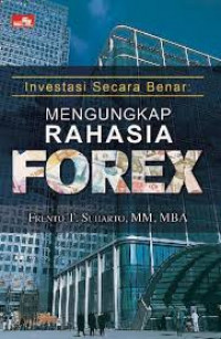 Image of INVESTASI SECARA BENAR : MENGUNGKAP RAHASIA FOREX